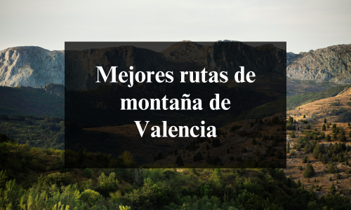 mejores rutas de montaña de valencia