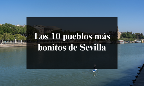 los 10 pueblos mas bonitos de sevilla